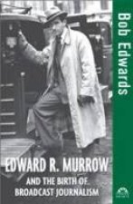 Edward R Murrow And The Birth Of Broadcast Journalism