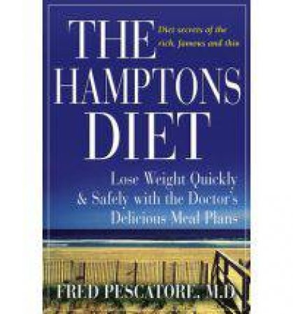 The Hamptons Diet : Lose Weight Quickly And Safely With The Doctors Delicious Meal Plans by Fred Pescatore