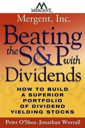 Beating The S&P With Dividends by Peter O'Shea & Jonathan Worrall