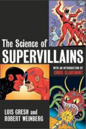 The Science Of Supervillains by Lois Gresh & Robert Weinberg