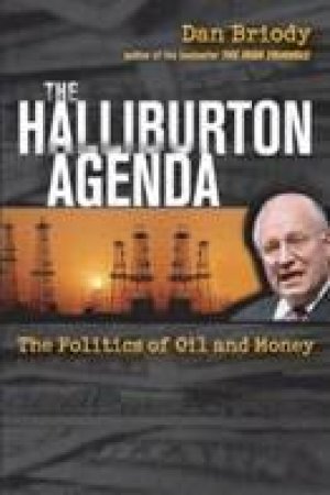 The Halliburton Agenda: The Politics of Oil and Money by Dan Briody