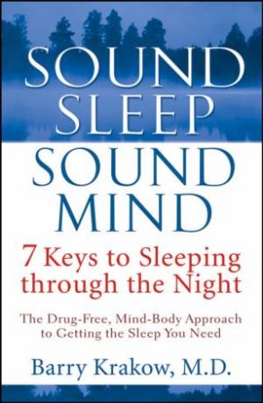 Sound Sleep, Sound Mind: 7 Keys to Sleeping Through the Night by Barry Krakow