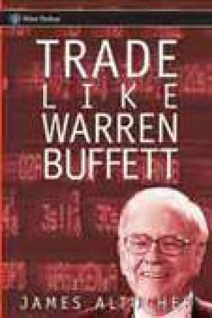 Trade Like Warren Buffett by James Altucher