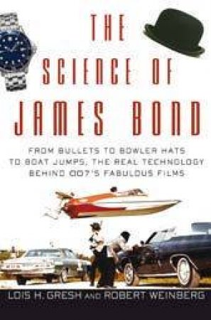 The Science Of James Bond by Lois H Gresh & Robert Weinberg