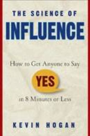 The Science Of Influence by Kevin Hogan