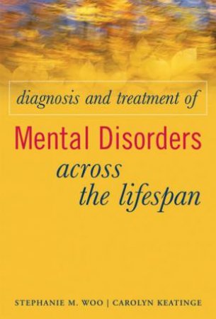 Diagnosis And Treatment Of Mental Disorders Across The Lifespan by Stephanie Woo