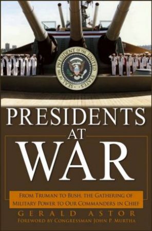 Presidents At War by Gerald Astor & John P. Murtha