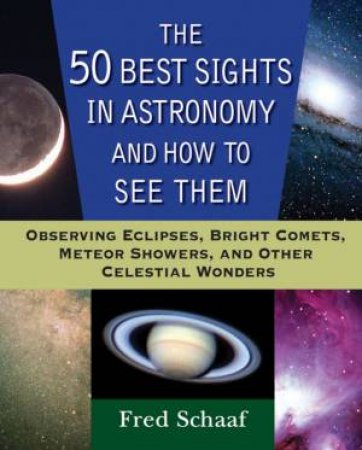 50 Best Sights in Astronomy and How to See Them by Fred Schaaf