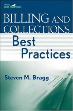 Billing And Collections Best Practices by Steven M Bragg