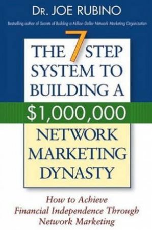 The 7-Step System To Building A $1,000,000 Network Marketing Dynasty by Joe Rubino