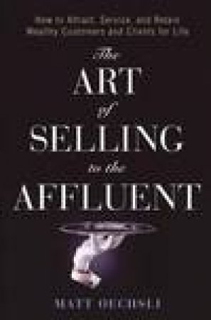 The Art Of Selling To The Affluent by Oechsli