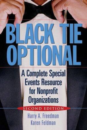 Black Tie Optional: A Complete Special Events Resource For Nonprofit Organizations by Harry A Freedman & Karen Feldman