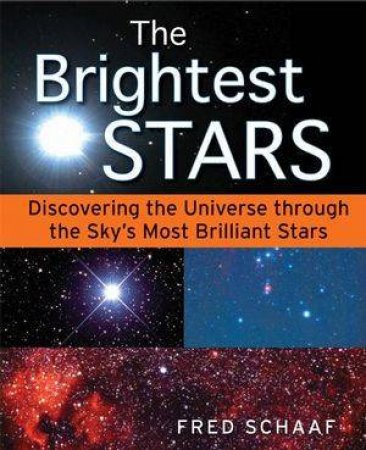 Brightest Stars: Discovering the Universe Through the Sky's Most Brilliant Stars by Fred Schaaf 