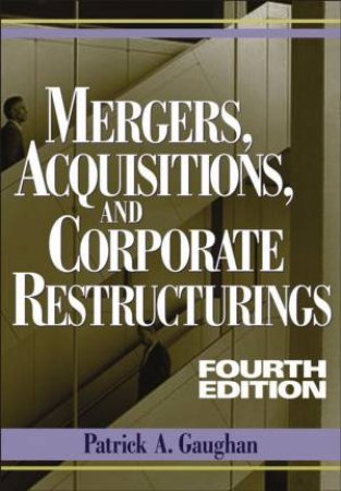 Mergers, Acquisitions, And Corporate Restructurings by Patrick A. Gaughan