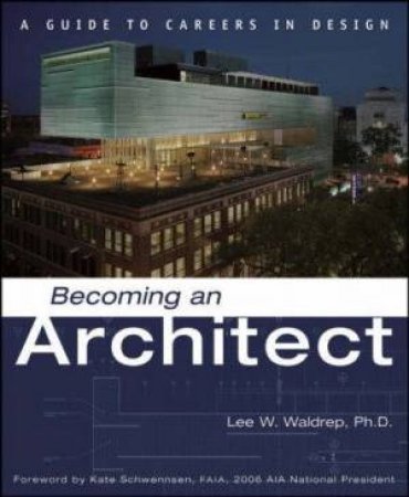 Becoming An Architect: A Guide To Careers In Design by Lee Waldrep