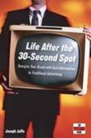 Life After The 30-Second Spot by Joseph Jaffe