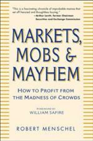 Markets, Mobs & Mayhem by Robert Menschel