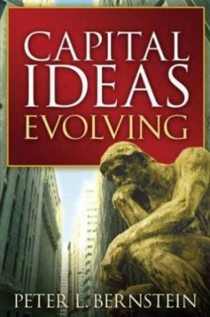 Capital Ideas Evolving by Peter L Bernstein