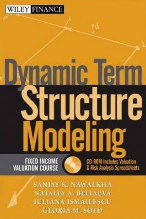 Dynamic Term Structure Modeling: The Fixed Income Valuation Course by Various