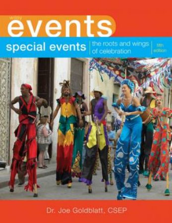 Special Events: The Roots and Wings of Celebration, 5th Ed by Joe Goldblatt