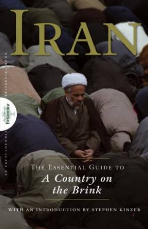 Iran: The Essential Guide To A Country On The Brink by Encyclopedia Britannica