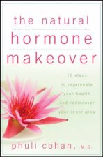 The Natural Hormone Makeover 10 Steps To Rejuvenate Your Health And Rediscover Your Inner Glow