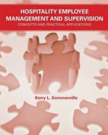 Hospitality Employee Management And Supervision: A Practical Approach by Kerry L Sommerville