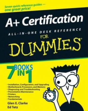 A+ Certification All in One Desk Reference for Dummies by Glen E. Clarke