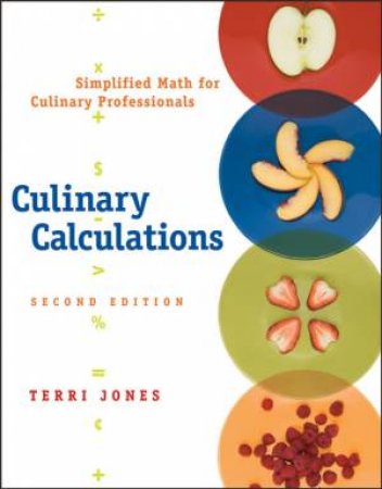 Culinary Calculations: Simplified Math for Culinary Professionals, 2nd Ed by Terri Jones