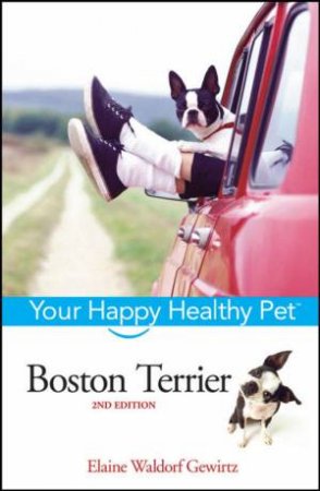 Boston Terrier Your Happy Healthy Pet 2nd Ed by Elaine Waldorf Gewirtz