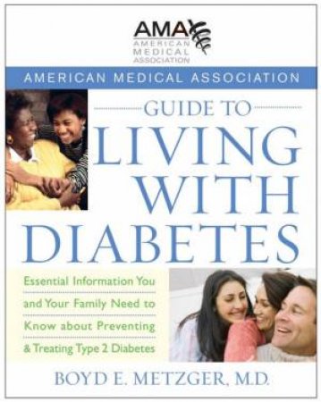 American Medical Association Guide to Living with Diabetes: Preventing and Treating Type 2 Diabetes - Essential Informat by AMA