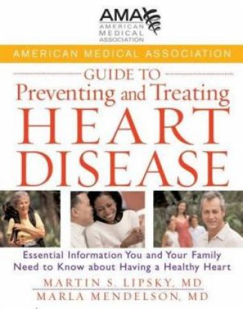 American Medical Association Guide To Preventing And Treating Heart Disease by American Medical Association