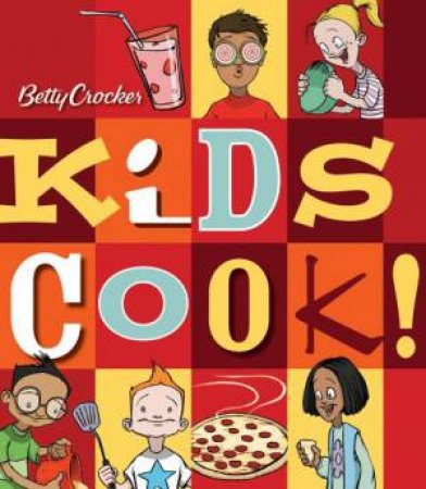 Betty Crocker Kids Cook! by Betty Crocker