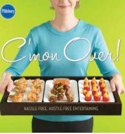 C'mon Over! Hassle-Free, Hustle-Free Entertaining by Unknown