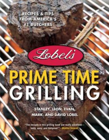 Lobel's Prime Time Grilling 2nd Ed by Lobel