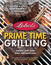 Lobels Prime Time Grilling 2nd Ed