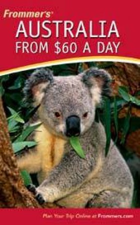 Frommer's Australia From $60 A Day - 14th Ed by Marc Llewellyn & Lee Mylne