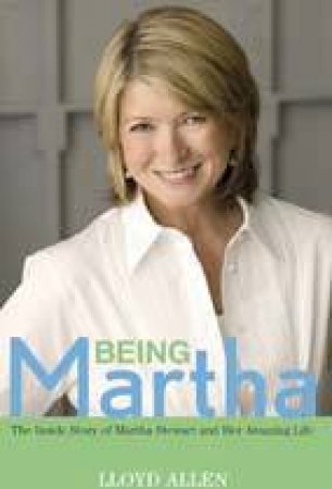 Being Martha: The Inside Story by Allen