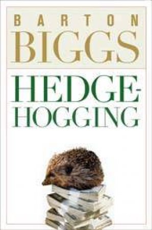 Hedgehogging by Barton Biggs