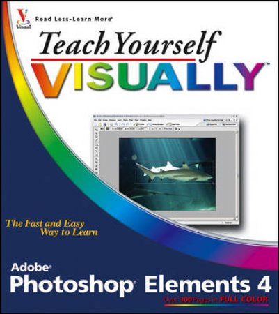 Teach Yourself Visually Photoshop Elements 4 by Mike & Linda Wooldridge