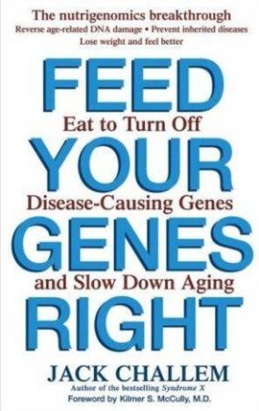 Feed Your Genes Right by Jack Challem