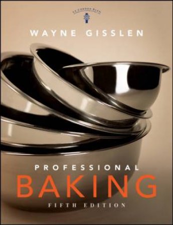 Professional Baking, 5th Edition by Wayne Gisslen