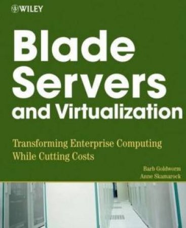 Blade Servers And Virtualization by Barb Goldworm & Anne Skamarock