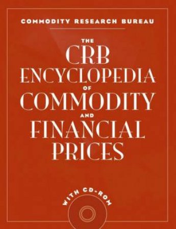 The CRB Encyclopedia Of Commodity And Financial Prices + CD-ROM by Crb