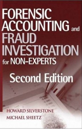 Forensic Accounting And Fraud Investigation For Non-Experts - 2 Ed by Howard Silverstone & Michael Sheetz