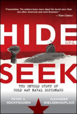 Hide and Seek: The Untold Story of Cold War Naval Espionage by Peter Hutchhausen & Alexandre Sheldon-Duplaix