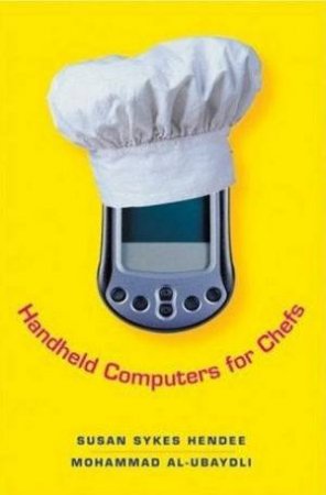 Handheld Computers For Chefs by Susan Sykes Hendee & Mohammad Al-Ubaydli