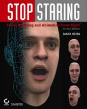 Stop Staring: Facial Modeling and Animation Done Right by Jason Osipa