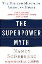 The Superpower Myth The Use And Misuse Of American Might