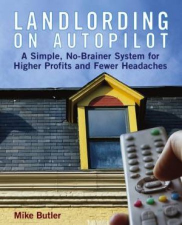 Landlording On Autopilot by Mike Butler